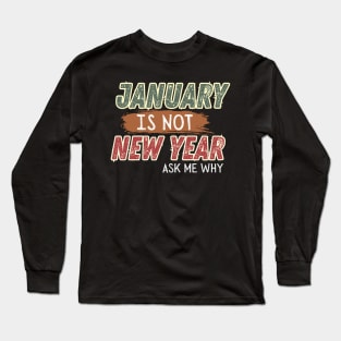 JANUARY IS NOT NEW YEAR Long Sleeve T-Shirt